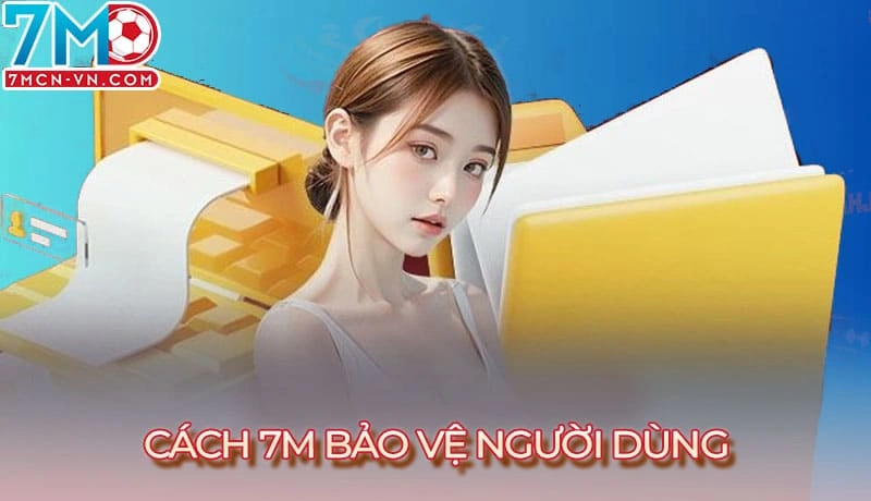 Trang web 7m bảo vệ thông tin dữ liệu người dùng tuyệt đối